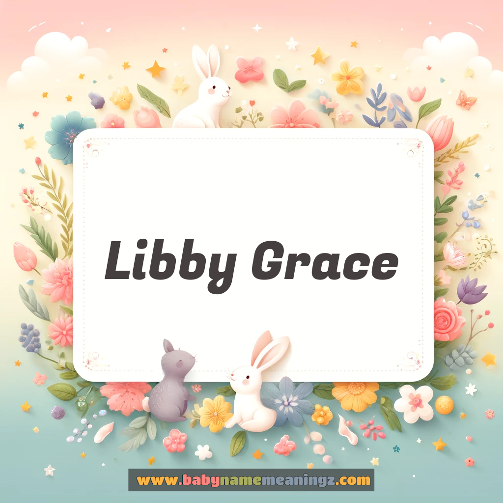 Libby Grace Name Meaning  ( Girl) Complete Guide